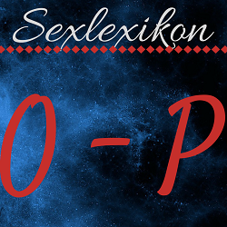 Sexlexikon: O - P Sexlexikon: O - P