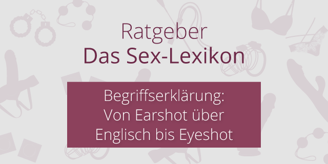 Sex-Abkürzungen und Begriffe von A-Z erklärt