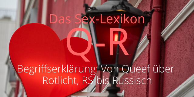 Sexlexikon: Von Queef über RS bis Russisch