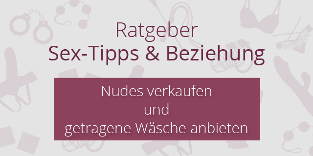 Nudes verkaufen und getragene Wäsche anbieten