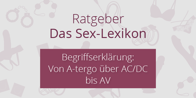 Das Sexlexikon: Von A-tergo über AC/DC bis AV