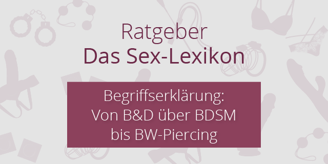 Sex-Abkürzungen und Begriffe von A-Z erklärt